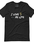 I Love My Life t-shirt