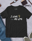 I Love My Life t-shirt