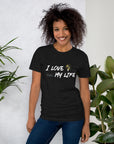 I Love My Life t-shirt